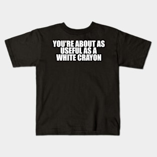 Funny Shirt, You're About As Useful As A White Crayon, Sarcastic Snarky, Y2K Aesthetic Kids T-Shirt